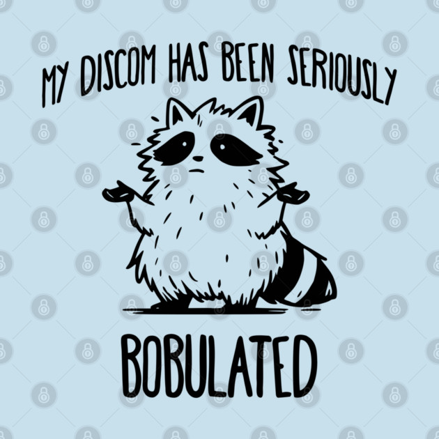 Funny My Discom Has Been Seriously Bobulated Raccoon Wordplay by Luxinda