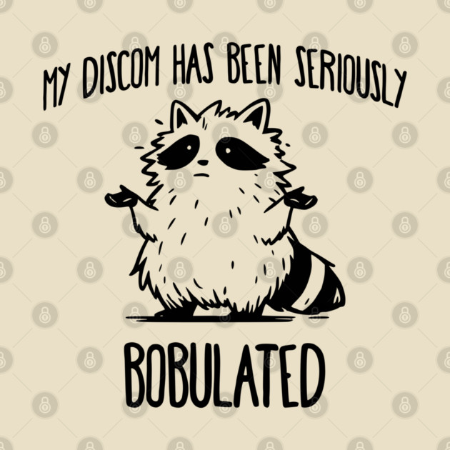 Funny My Discom Has Been Seriously Bobulated Raccoon Wordplay by Luxinda