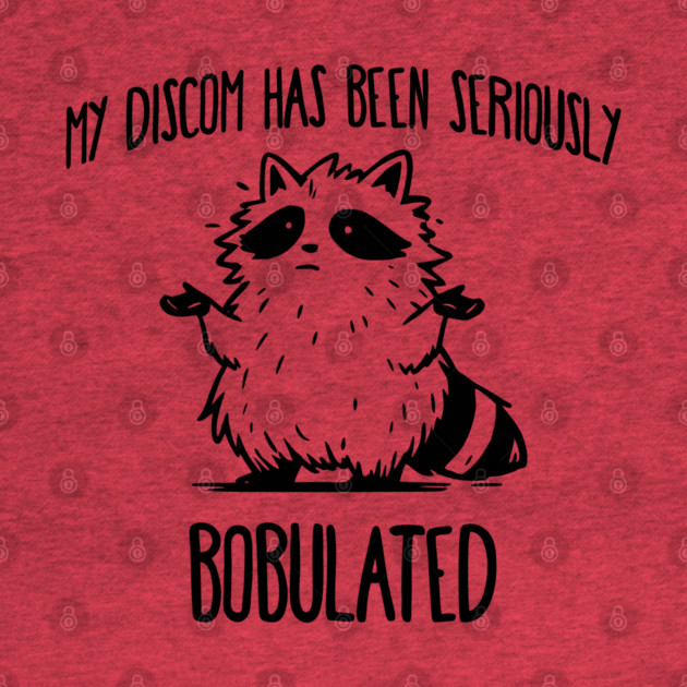 Funny My Discom Has Been Seriously Bobulated Raccoon Wordplay by Luxinda