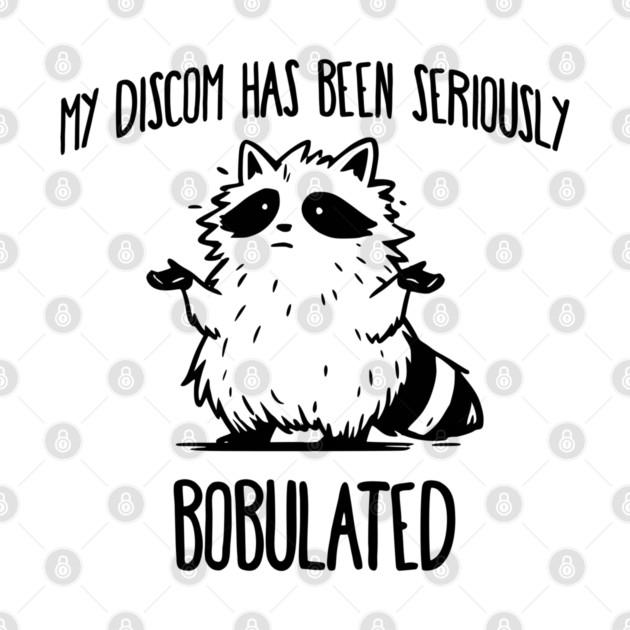 Funny My Discom Has Been Seriously Bobulated Raccoon Wordplay by Luxinda