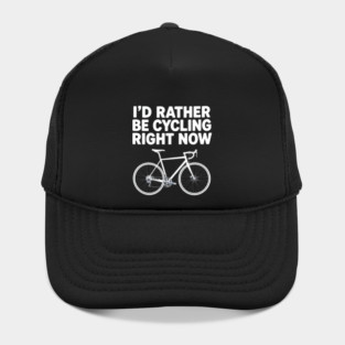 I’d Rather Be Cycling Right Now - Bicycle Hat