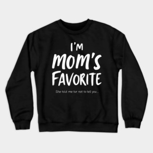 I'm Mom’s Favorite Secret Text Design Crewneck Sweatshirt