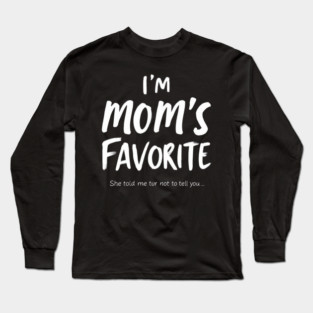 I'm Mom’s Favorite Secret Text Design Long Sleeve T-Shirt