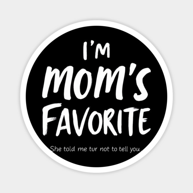I'm Mom’s Favorite Secret Text Design Magnet by ArtistTee ⭐⭐⭐⭐⭐