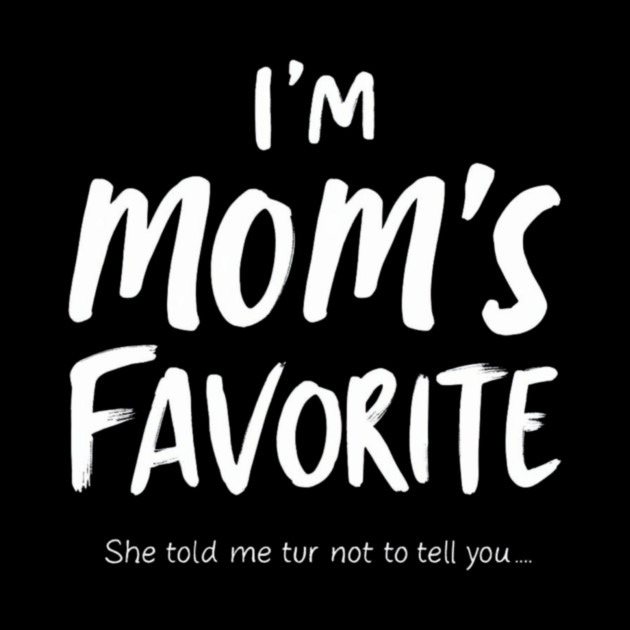 I'm Mom’s Favorite Secret Text Design by ArtistTee ⭐⭐⭐⭐⭐