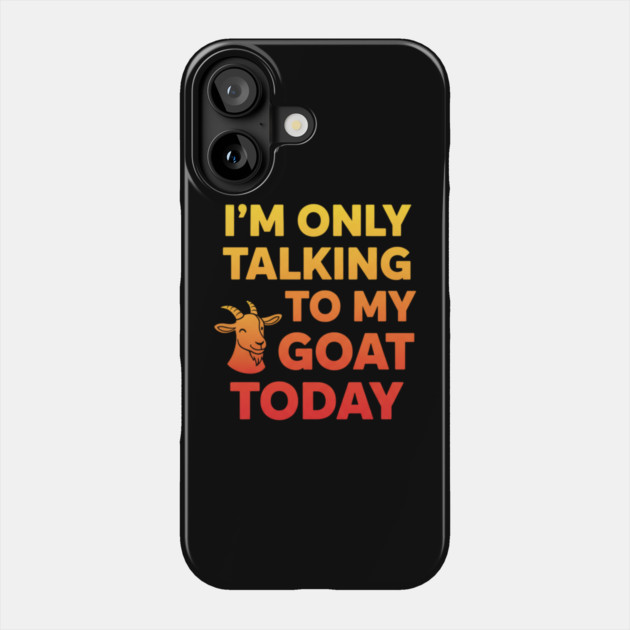 Talking To My Goat Today Orange Gradient Phone Case by ArtistTee ⭐⭐⭐⭐⭐