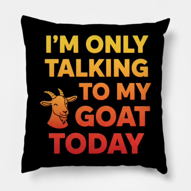 Talking To My Goat Today Orange Gradient Pillow by ArtistTee ⭐⭐⭐⭐⭐