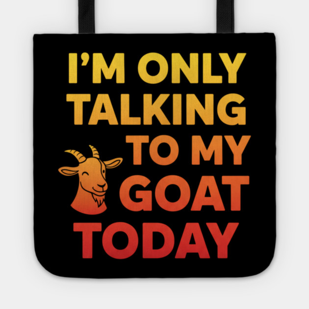 Talking To My Goat Today Orange Gradient Tote by ArtistTee ⭐⭐⭐⭐⭐