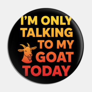 Talking To My Goat Today Orange Gradient Pin
