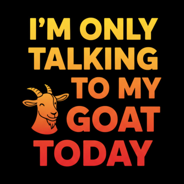 Talking To My Goat Today Orange Gradient by ArtistTee ⭐⭐⭐⭐⭐