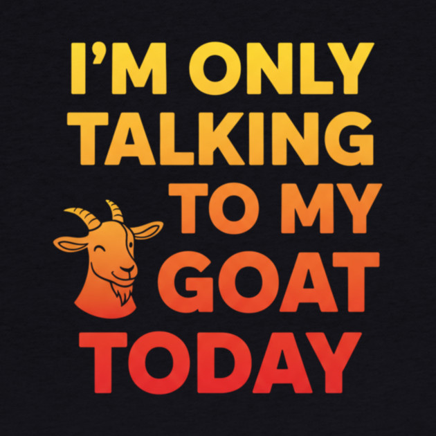 Talking To My Goat Today Orange Gradient by ArtistTee ⭐⭐⭐⭐⭐