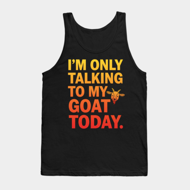 Talking To My Goat Today Funny Quote Tank Top by ArtistTee ⭐⭐⭐⭐⭐