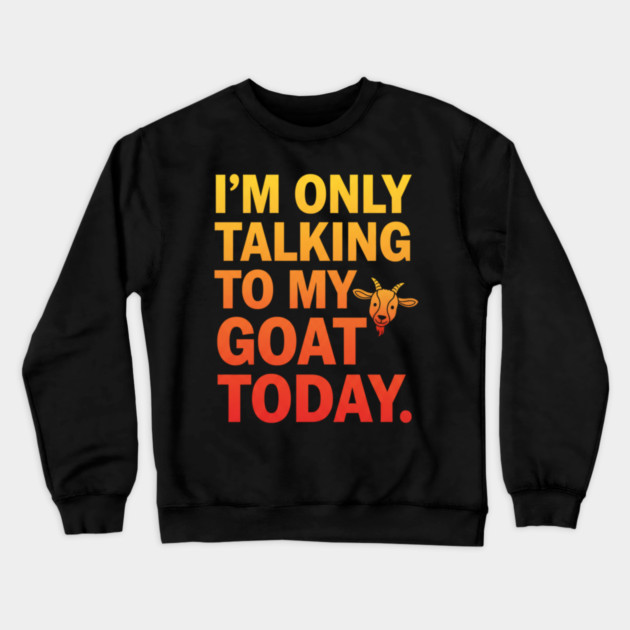 Talking To My Goat Today Funny Quote Crewneck Sweatshirt by ArtistTee ⭐⭐⭐⭐⭐