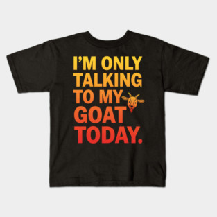 Talking To My Goat Today Funny Quote Kids T-Shirt
