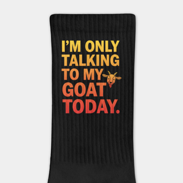 Talking To My Goat Today Funny Quote by ArtistTee ⭐⭐⭐⭐⭐
