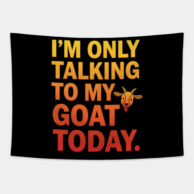 Talking To My Goat Today Funny Quote Tapestry by ArtistTee ⭐⭐⭐⭐⭐
