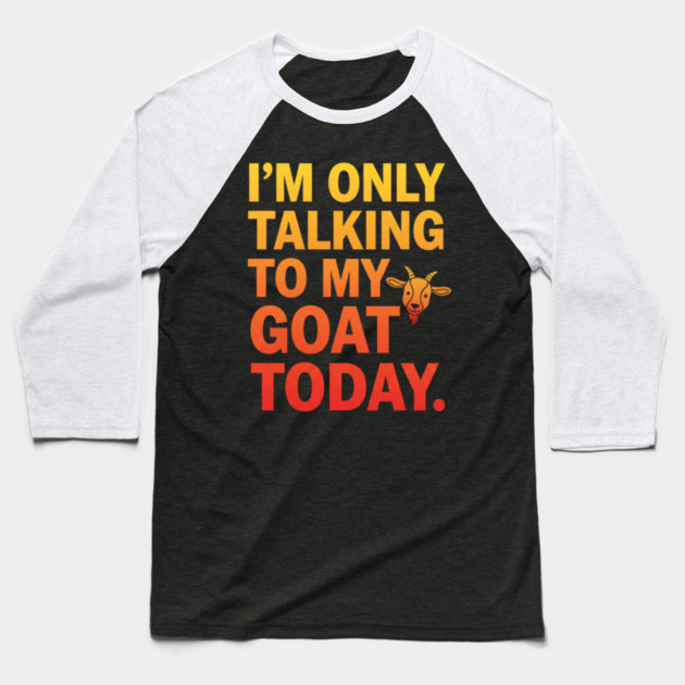 Talking To My Goat Today Funny Quote Baseball T-Shirt by ArtistTee ⭐⭐⭐⭐⭐
