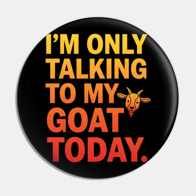 Talking To My Goat Today Funny Quote Pin by ArtistTee ⭐⭐⭐⭐⭐