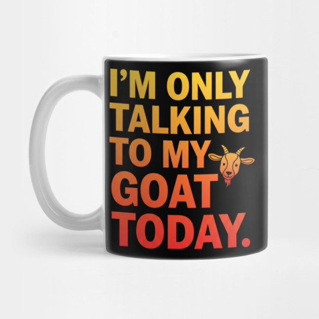 Talking To My Goat Today Funny Quote by ArtistTee ⭐⭐⭐⭐⭐