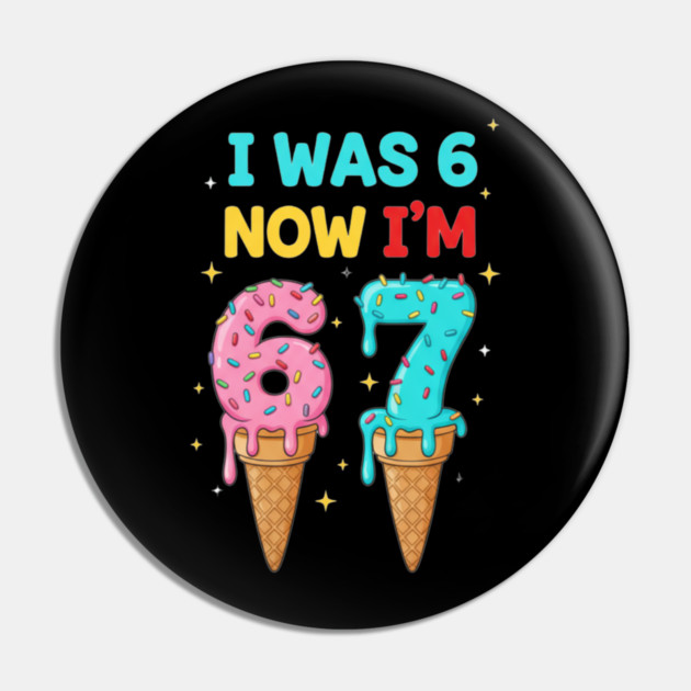 Funny 6 To 7 Ice Cream Birthday Graphic Pin by ArtistTee ⭐⭐⭐⭐⭐