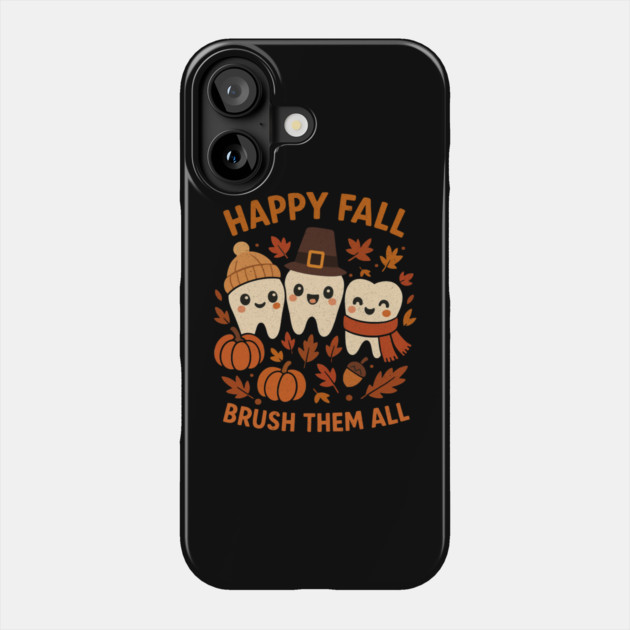 Happy Fall Brush Them All Funny Dental Thanksgiving Tooth Phone Case by shirtlux