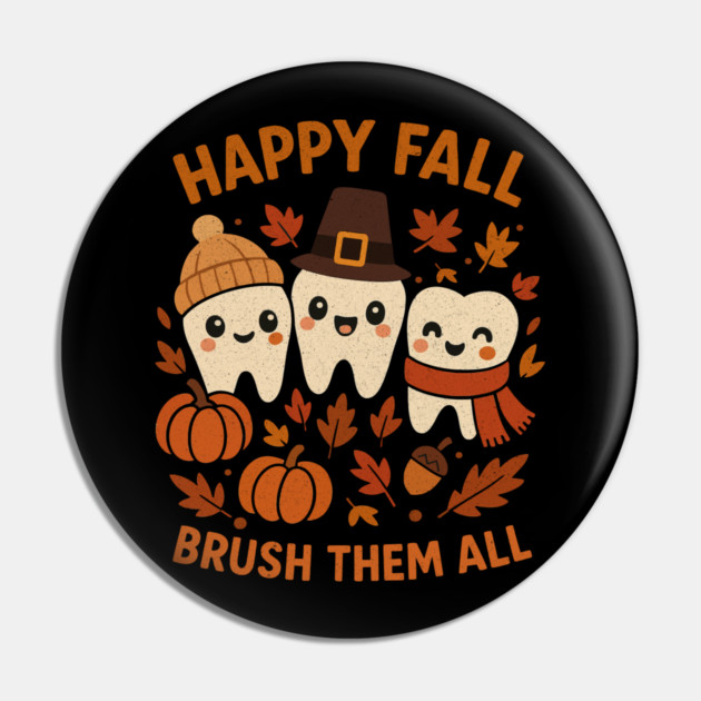 Happy Fall Brush Them All Funny Dental Thanksgiving Tooth Pin by shirtlux