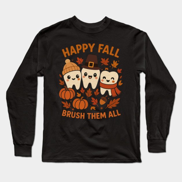 Happy Fall Brush Them All Funny Dental Thanksgiving Tooth Long Sleeve T-Shirt by shirtlux