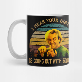 I Hear Your Sister Is Going Out With Squeak Poster Mug