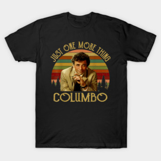 Just-One-More-Thing-Columbo T-Shirt