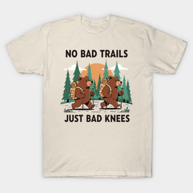 No Bad Trails Just Bad Knees T-Shirt by enrynz