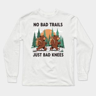 No Bad Trails Just Bad Knees Long Sleeve T-Shirt