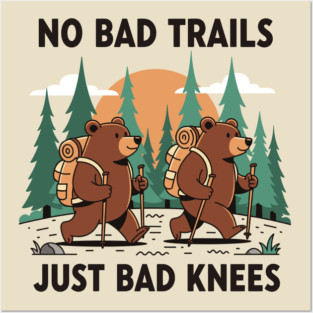 No Bad Trails Just Bad Knees Posters and Art
