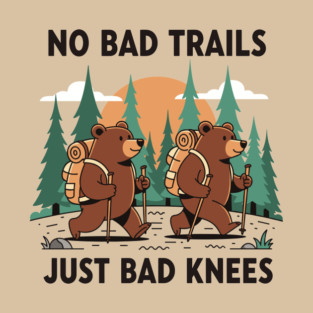 No Bad Trails Just Bad Knees T-Shirt