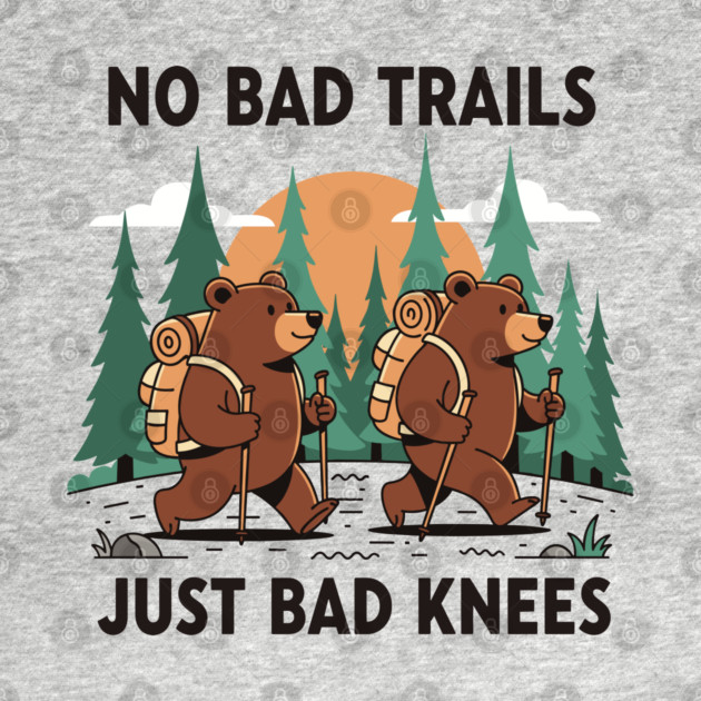 No Bad Trails Just Bad Knees by enrynz