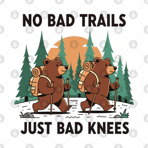 No Bad Trails Just Bad Knees by enrynz