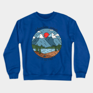 Adventure Awaits, Let's Go Find It Crewneck Sweatshirt