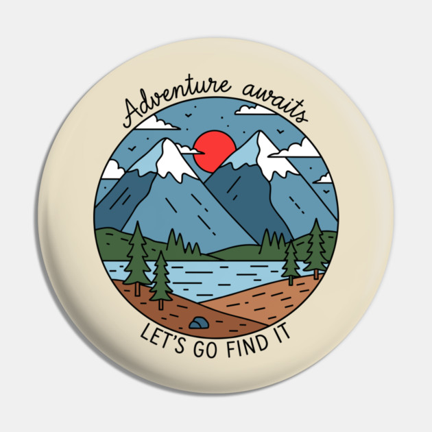 Adventure Awaits, Let's Go Find It Pin by enrynz