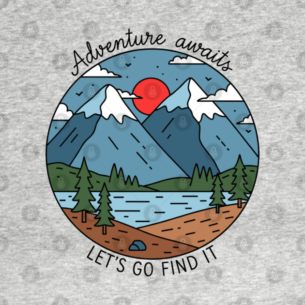 Adventure Awaits, Let's Go Find It by enrynz