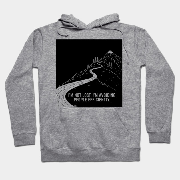 I'm not lost I'm avoiding People Hoodie by enrynz