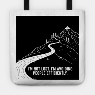 I'm not lost I'm avoiding People Tote
