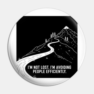 I'm not lost I'm avoiding People Pin