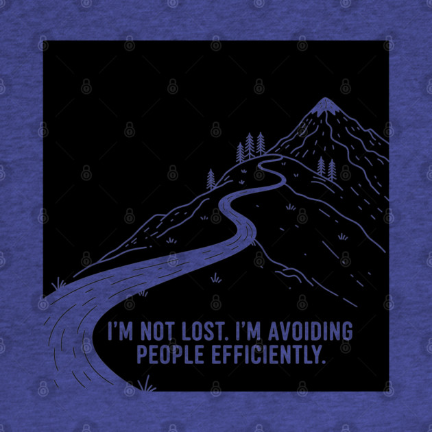 I'm not lost I'm avoiding People by enrynz