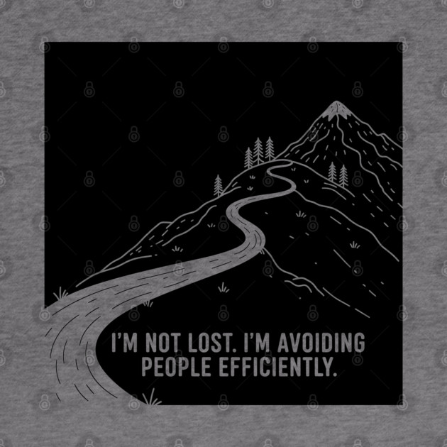 I'm not lost I'm avoiding People by enrynz