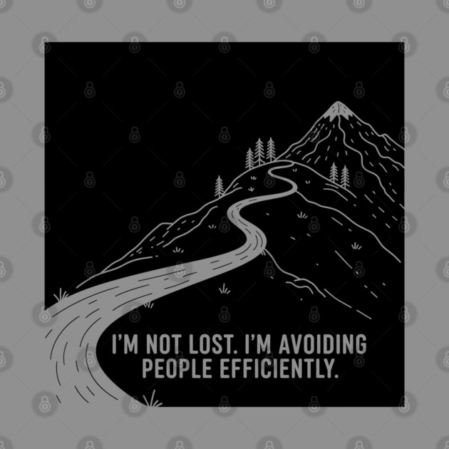 I'm not lost I'm avoiding People by enrynz