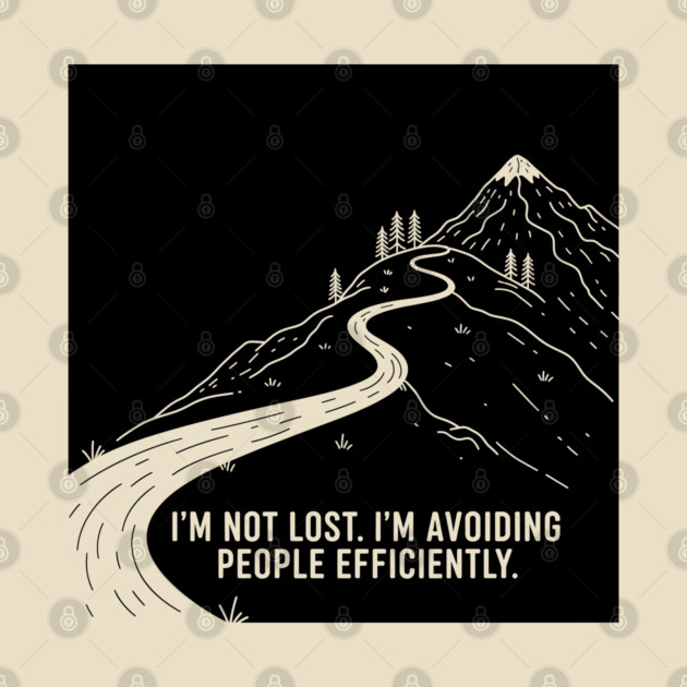 I'm not lost I'm avoiding People by enrynz