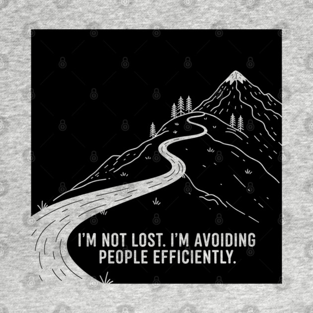 I'm not lost I'm avoiding People by enrynz