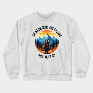 the meowtains are calling and i must go Crewneck Sweatshirt