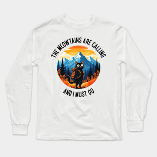 the meowtains are calling and i must go Long Sleeve T-Shirt