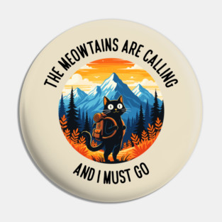 the meowtains are calling and i must go Pin