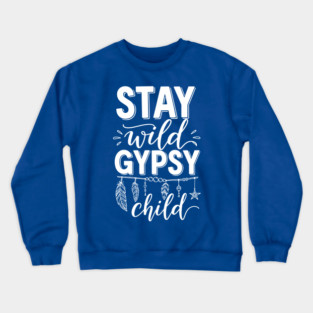 Stay Wild Gypsy Child Crewneck Sweatshirt